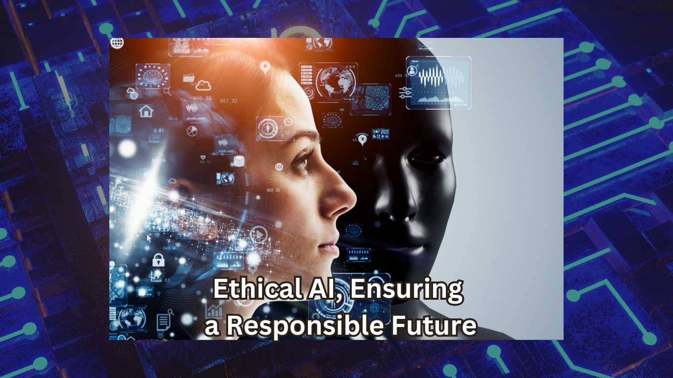 Ethical AI Ensuring a Responsible Future