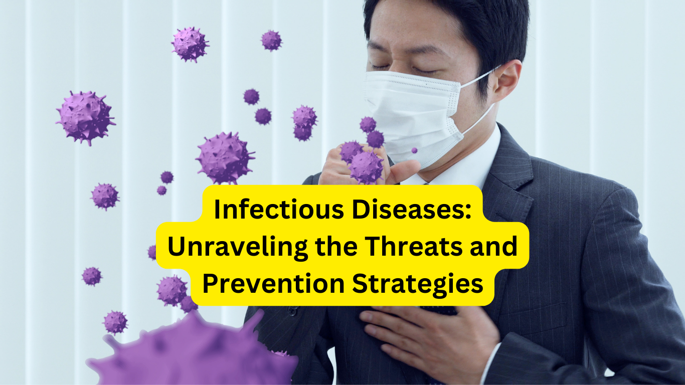 Infectious Diseases Unraveling the Threats and Prevention Strategies